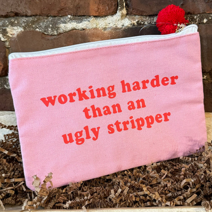 Working Harder Than An Ugly Stripper - Canvas Zip Bag