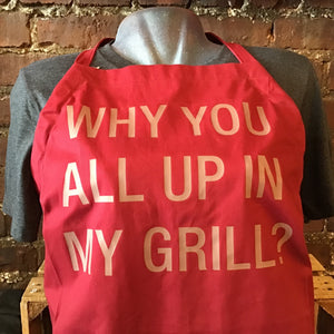 Why You All Up In My Grill - Apron