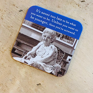 It's Never Too Late Coaster