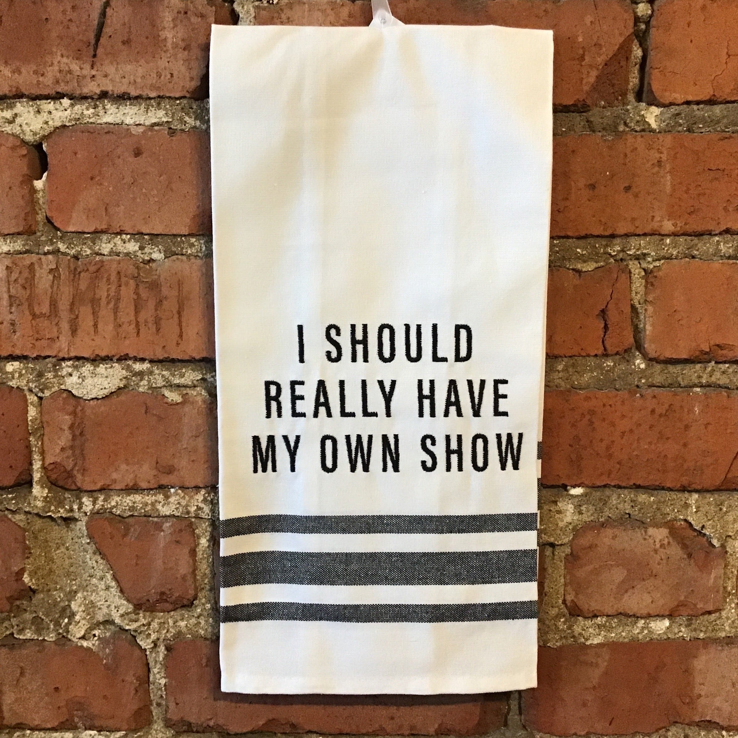 I Should Really Have My Own Show - Kitchen Towel